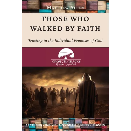 Those Who Walked by Faith: Trusting in the Individual Promises of God - Paperback