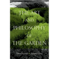 The Art and Philosophy of the Garden - Hardcover