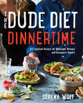The Dude Diet Dinnertime: 125 Clean(ish) Recipes for Weeknight Winners and Fancypants Dinners - Hardcover