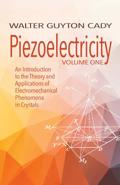 Piezoelectricity: Volume One: An Introduction to the Theory and Applications of Electromechanical Phenomena in Crystals - Paperback