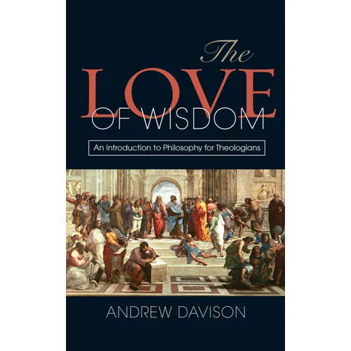 The Love of Wisdom: An Introduction to Philosophy for Theologians - Hardcover