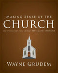 Making Sense of the Church: One of Seven Parts from Grudem's Systematic Theology - Paperback
