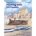 Beginner's Guide to Painting with Oil Pastels: Projects, Techniques and Inspiration to Get You Started - Paperback
