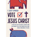 Vote Jesus Christ: A Political Riff on Luke's Gospel and Cautionary Tale for Evangelicals and Other Concerned Citizens - Paperback