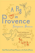 A Pig in Provence: Good Food and Simple Pleasures in the South of France - Paperback