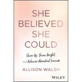 She Believed She Could: Show Up, Shine Bright, and Achieve Abundant Success - Hardcover
