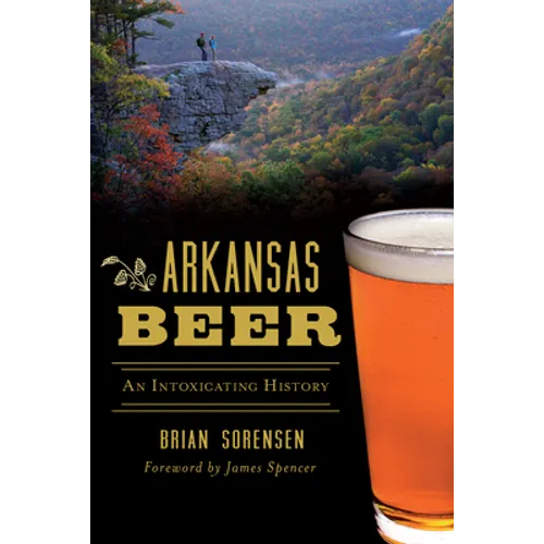 Arkansas Beer: An Intoxicating History - Paperback