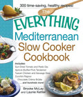 The Everything Mediterranean Slow Cooker Cookbook: Includes Sun-Dried Tomato and Pesto Dip, Apricot-Stuffed Pork Tenderloin, Tuscan Chicken and Sausag - Paperback