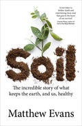 Soil: The Incredible Story of What Keeps the Earth, and Us, Healthy - Paperback