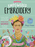 Empowered Embroidery: Transform Sketches Into Embroidery Patterns and Stitch Strong, Iconic Women from the Past and Present - Paperback