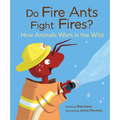 Do Fire Ants Fight Fires?: How Animals Work in the Wild - Paperback