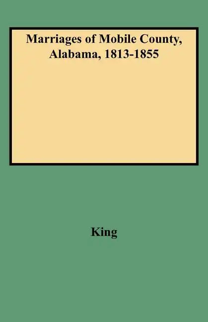 Marriages of Mobile County, Alabama, 1813-1855 - Paperback