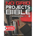 The No Grid Projects Bible: [10 BOOKS IN 1] - 2500 Days of Ingenious DIY Projects for Self-Reliance, Food, Shelter, Security, Off-Grid Power! Mast - Paperback