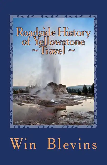 Roadside History of Yellowstone Travel: A Historic Guide To Yellowstone - Paperback