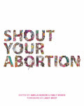 Shout Your Abortion - Paperback