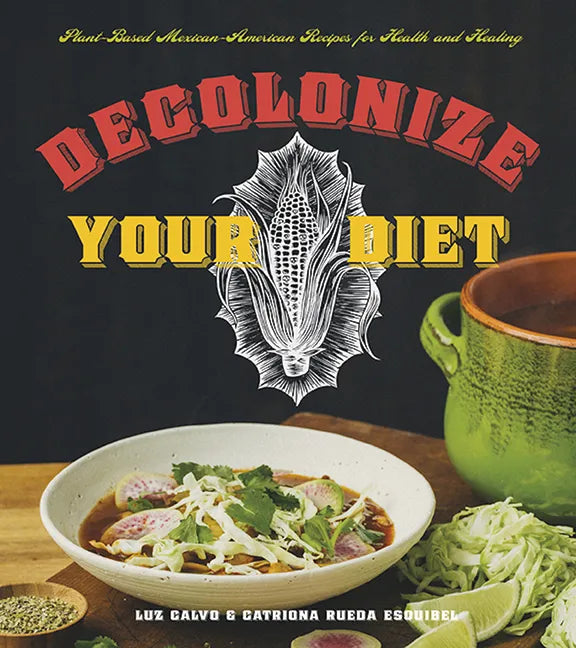 Decolonize Your Diet: Plant-Based Mexican-American Recipes for Health and Healing - Paperback