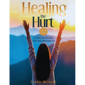 Healing the Hurt: 30 Days to Release Pain and Embrace Joy: A Prayer-Based Healing Pain and Trauma Workbook - Paperback