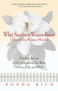 What Southern Women Know (That Every Woman Should): Timeless Secrets to Get Everything You Want in Love, Life, and Work - Paperback