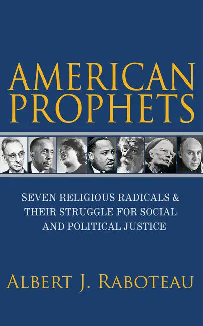 American Prophets: Seven Religious Radicals and Their Struggle for Social and Political Justice - Paperback