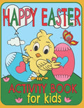 Happy Easter Activity Book For Kids: A Fun Toddlers And Kids Ages: 3-8 Easter Workbook Game For Learning, Coloring, Dot To Dot, Find The Differences, - Paperback