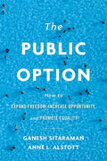 The Public Option: How to Expand Freedom, Increase Opportunity, and Promote Equality - Hardcover