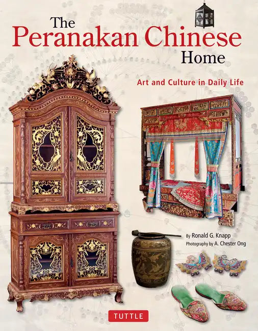 The Peranakan Chinese Home: Art and Culture in Daily Life - Hardcover