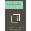 Noted Witnesses for Psychic Occurrences: Incidents and Biographical Data, with Occasional Comments - Paperback