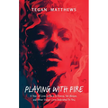 Playing with Fire: A Year of Love Letters and Poems, Set Ablaze, and Other Vulgar Lore Dedicated to You - Paperback