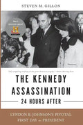 The Kennedy Assassination--24 Hours After: Lyndon B. Johnson's Pivotal First Day as President - Paperback