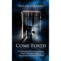 Come Forth: A Collection of Poetic Insights, Prayers & Testimonies to Encourage the Body of Christ - Paperback