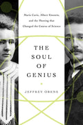The Soul of Genius: Marie Curie, Albert Einstein, and the Meeting That Changed the Course of Science - Hardcover