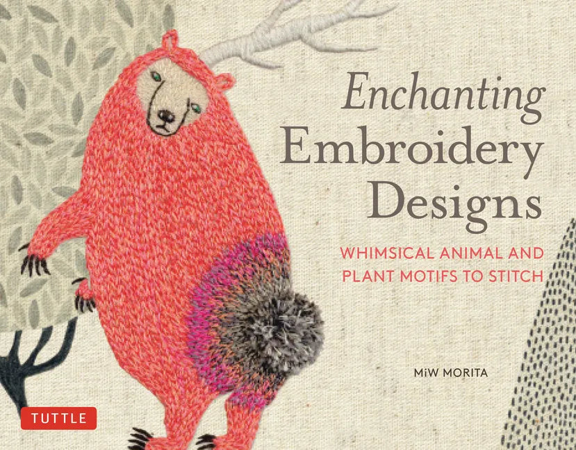 Enchanting Embroidery Designs: Whimsical Animal and Plant Motifs to Stitch - Paperback