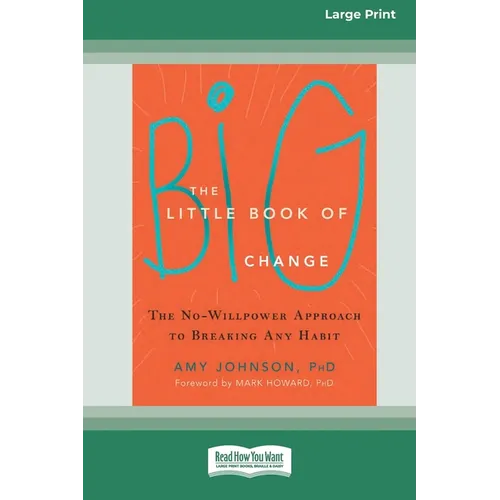 The Little Book of Big Change: The No-Willpower Approach to Breaking Any Habit (16pt Large Print Format) - Paperback
