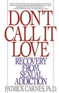 Don't Call It Love: Recovery from Sexual Addiction - Paperback