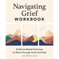 Navigating Grief Workbook: Evidence-Based Exercises to Move Through Grief and Heal - Paperback