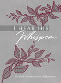 I Hear His Whisper: 365 Daily Meditations & Declarations - Imitation Leather