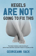 Kegels Are Not Going to Fix This: The latest medical understanding of pelvic floor disorders and their impact on quality of life - Paperback