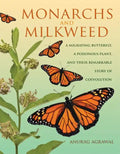 Monarchs and Milkweed: A Migrating Butterfly, a Poisonous Plant, and Their Remarkable Story of Coevolution - Hardcover
