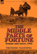 The Middle Parts of Fortune: Somme and Ancre, 1916 - Hardcover