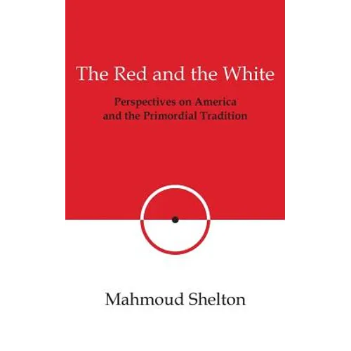The Red and the White: Perspectives on America and the Primordial Tradition - Paperback
