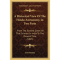 A Historical View Of The Hindu Astronomy, In Two Parts: From The Earliest Dawn Of That Science In India To The Present Time (1825) - Paperback