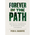 Forever in the Path: The Black Experience at Michigan State University - Hardcover