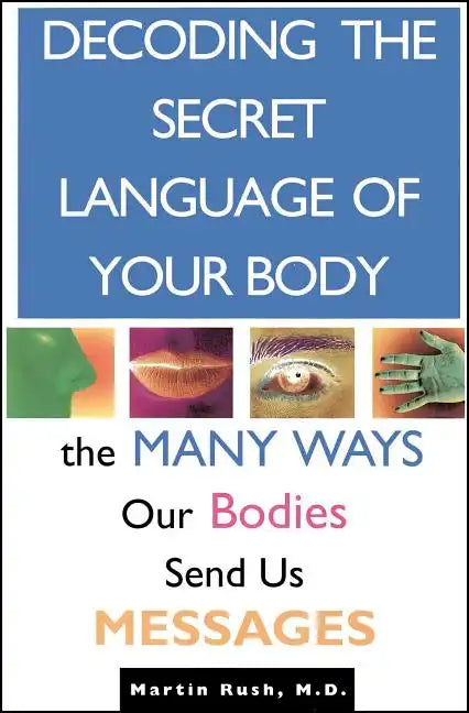 Decoding the Secret Language of Your Body: The Many Ways Our Bodies Send Us Messages - Paperback