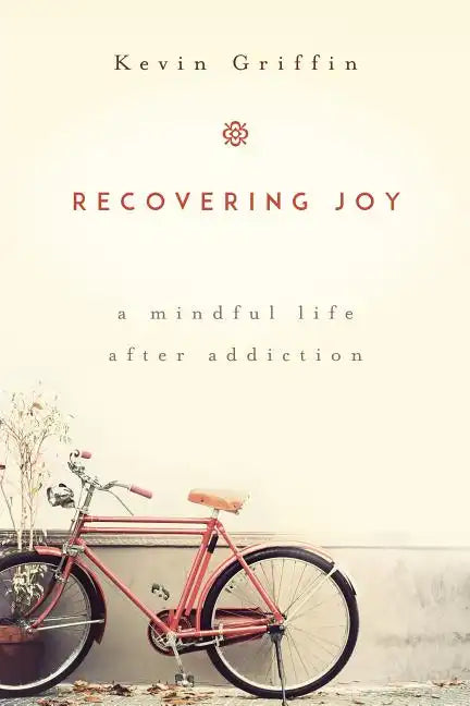 Recovering Joy: A Mindful Life After Addiction - Paperback
