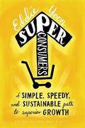Superconsumers: A Simple, Speedy, and Sustainable Path to Superior Growth - Hardcover