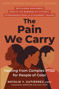 The Pain We Carry: Healing from Complex Ptsd for People of Color - Paperback