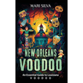 New Orleans Voodoo: An Essential Guide to Louisiana Voodoo - Hardcover