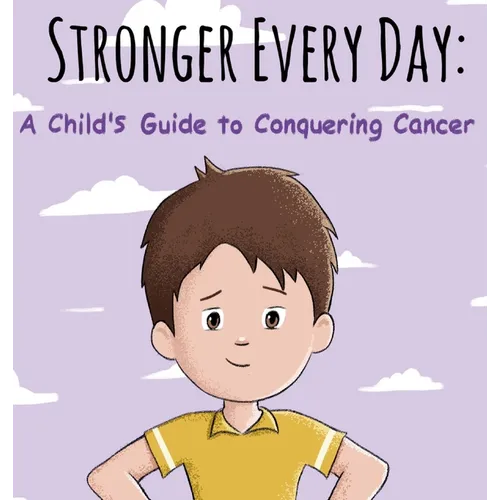 Stronger Every Day: A Child's Guide to Conquering Cancer - Hardcover