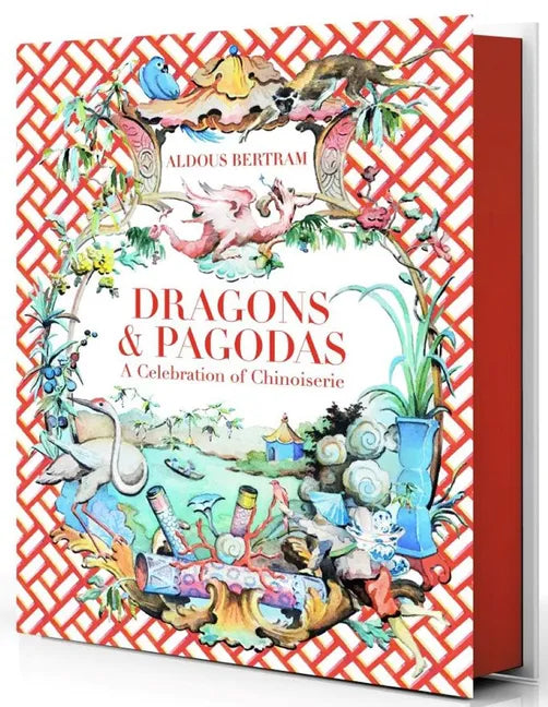 Dragons & Pagodas: A Celebration of Chinoiserie - Hardcover