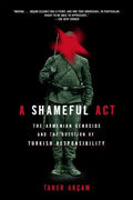 A Shameful Act: The Armenian Genocide and the Question of Turkish Responsibility - Paperback